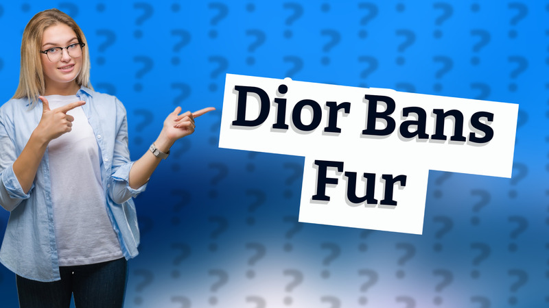 Dior Bans Fur