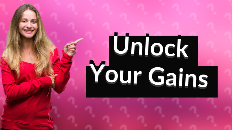 Unlock Your Gains
