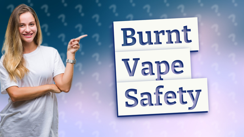 Burnt Vape Safety