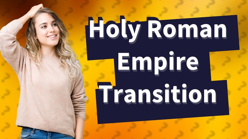Holy Roman Empire Transition