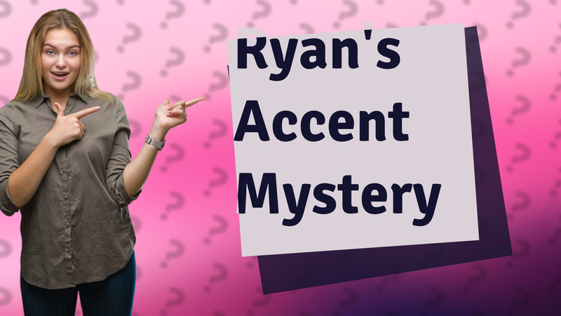 Ryan's Accent Mystery