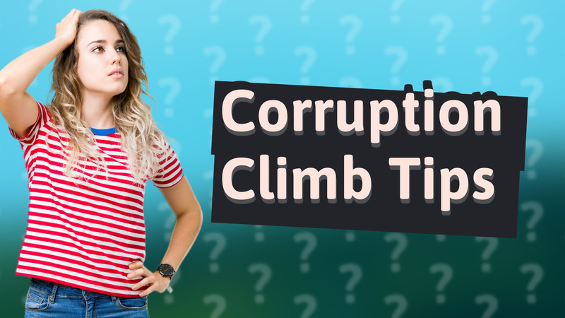 Corruption Climb Tips