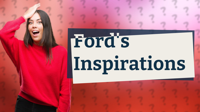 Ford's Inspirations