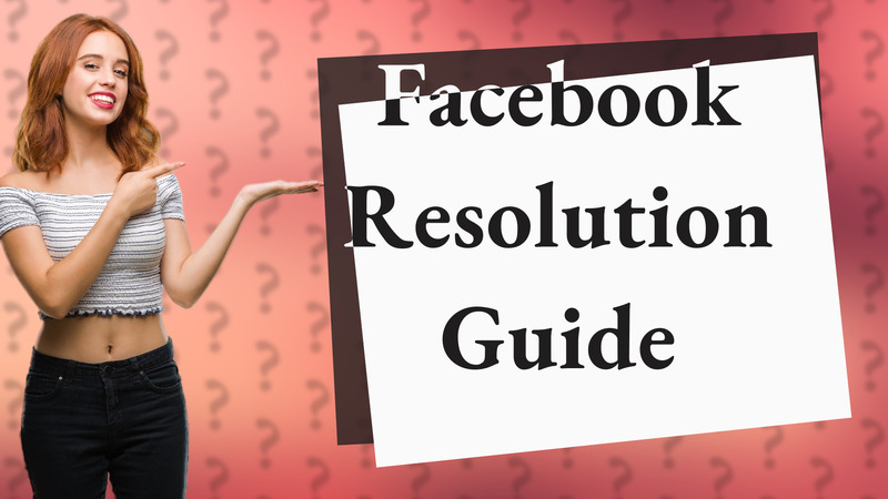 Facebook Resolution Guide