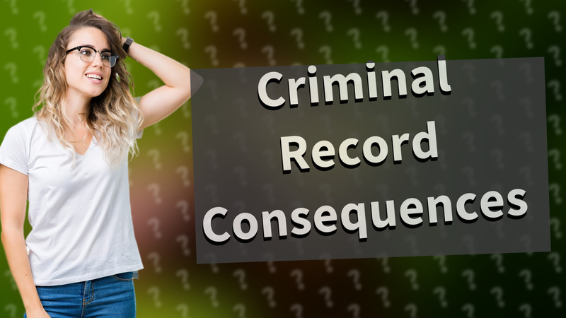 Criminal Record Consequences