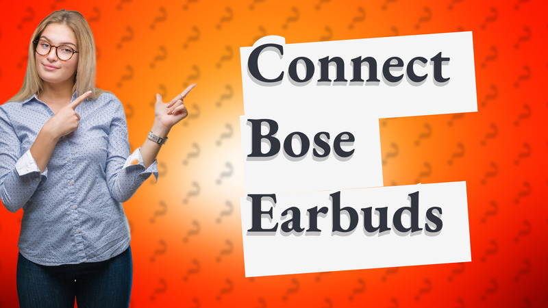 Connect Bose Earbuds