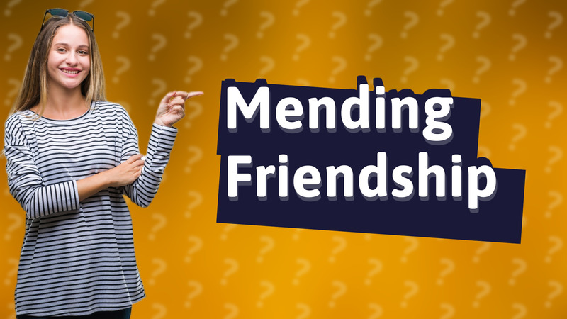 Mending Friendship