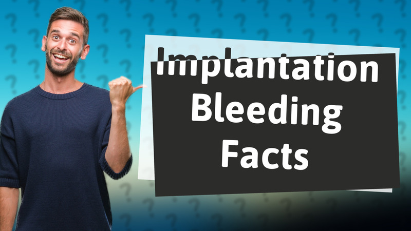 Implantation Bleeding Facts