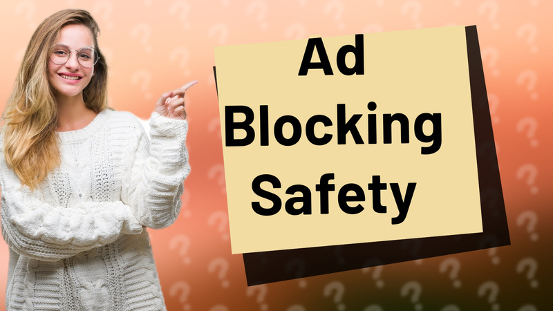 Ad Blocking Safety