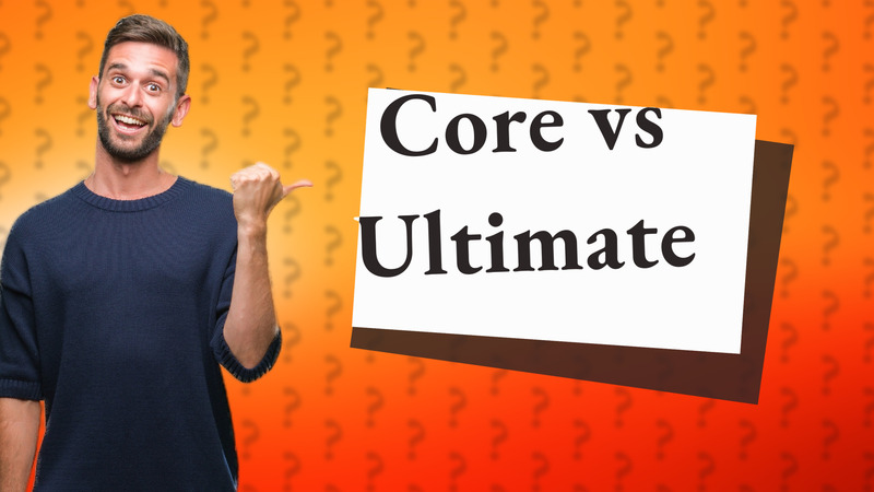 Core vs Ultimate