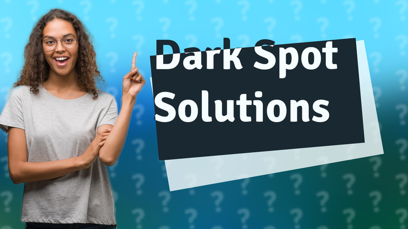 Dark Spot Solutions