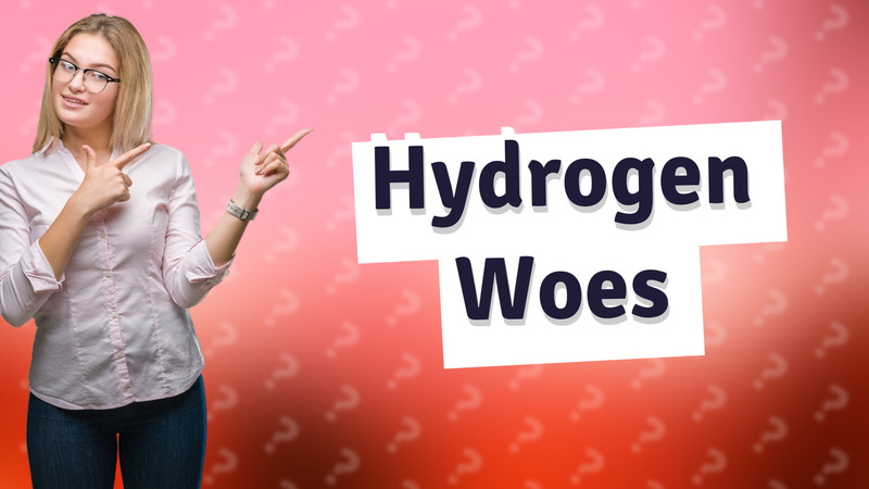 Hydrogen Woes