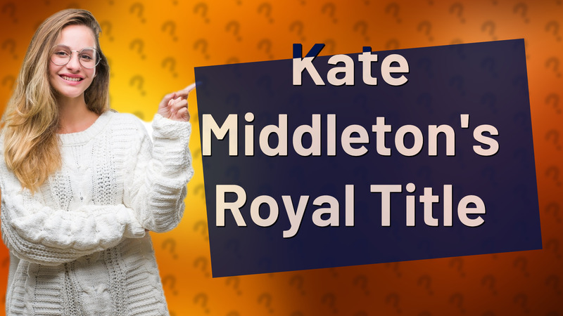 Kate Middleton's Royal Title