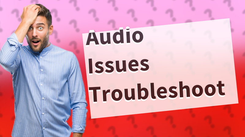 Audio Issues Troubleshoot
