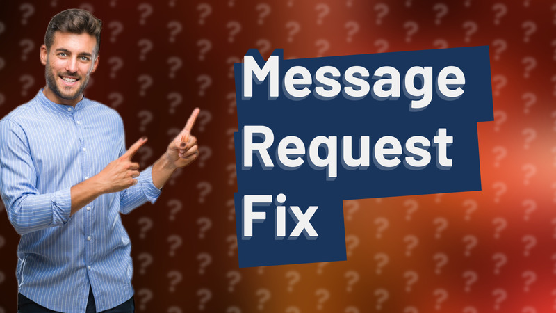 Message Request Fix