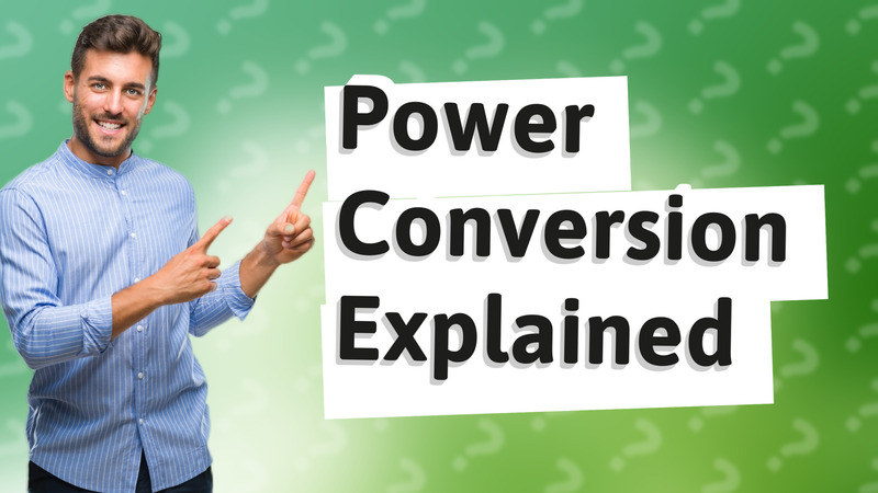 Power Conversion Explained