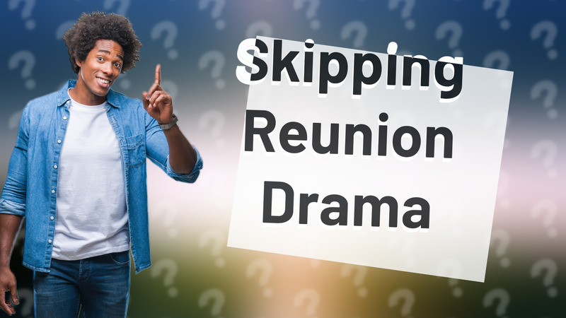 Skipping Reunion Drama