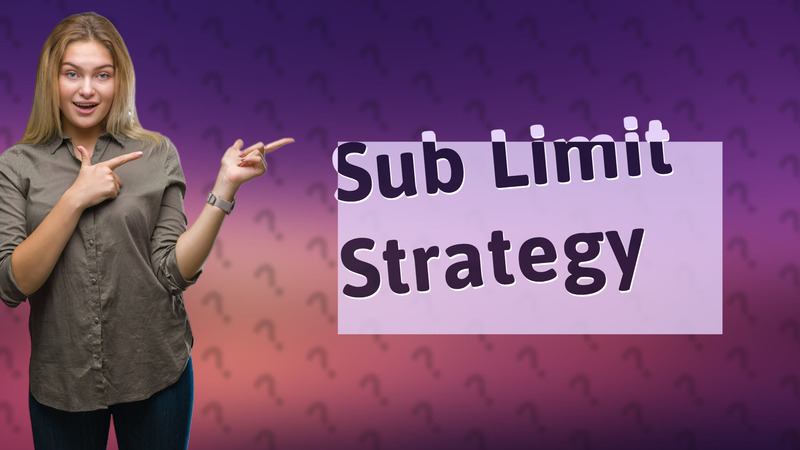 Sub Limit Strategy