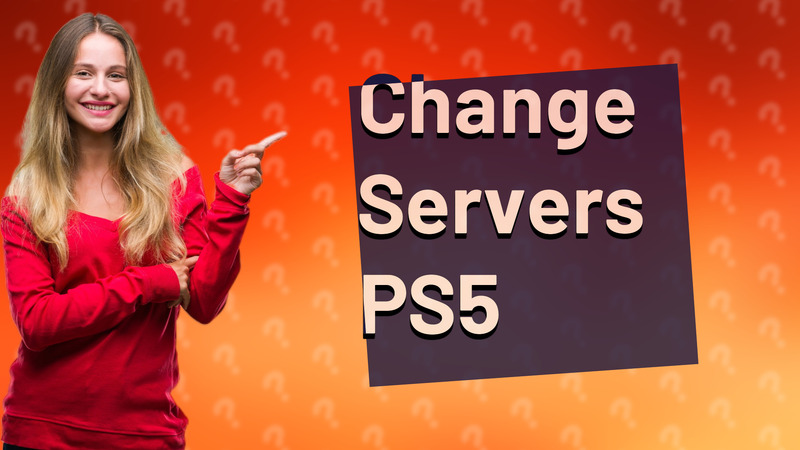 Change Servers PS5
