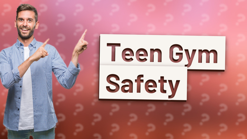 Teen Gym Safety