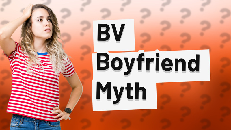 BV Boyfriend Myth