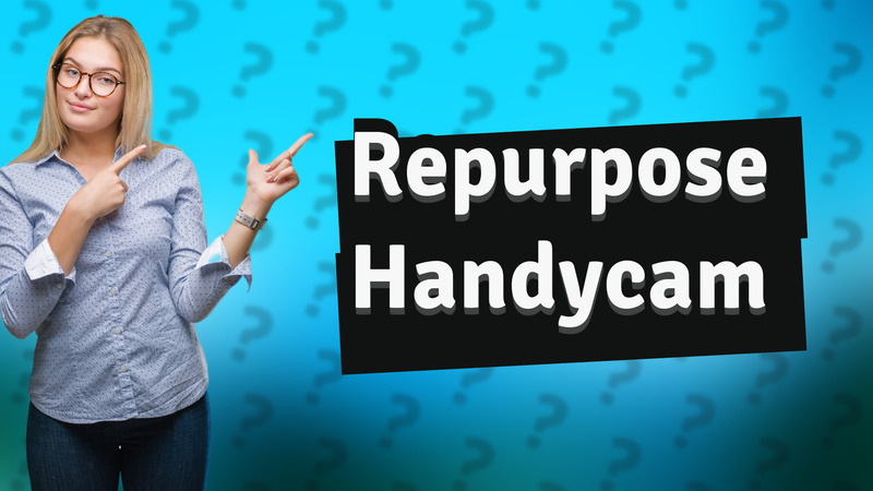 Repurpose Handycam