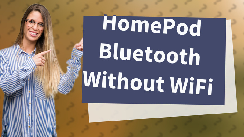 HomePod Bluetooth Without WiFi