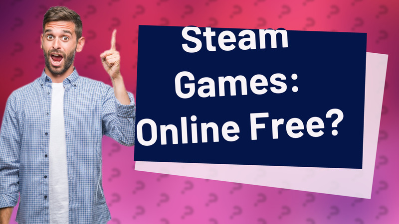 Steam Games: Online Free?