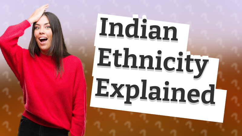 Indian Ethnicity Explained
