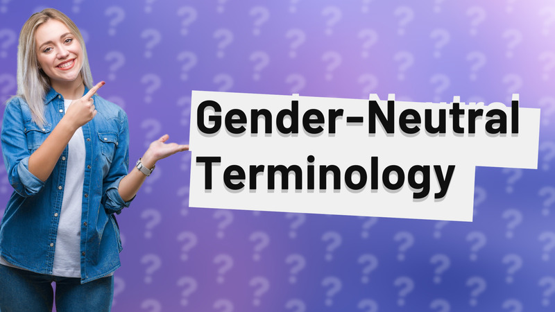 Gender-Neutral Terminology