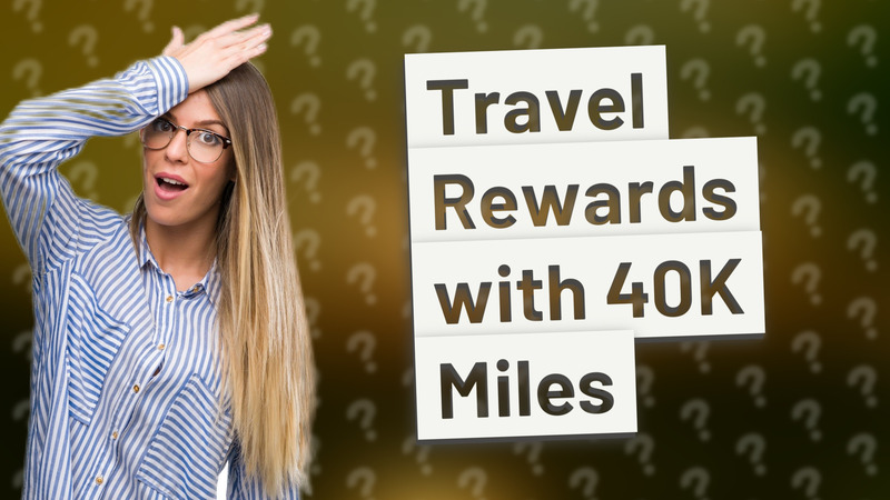 Travel Rewards with 40K Miles