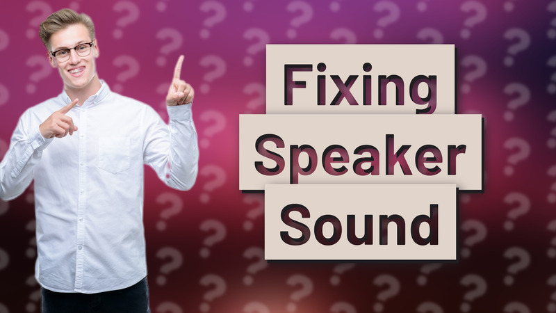 Fixing Speaker Sound