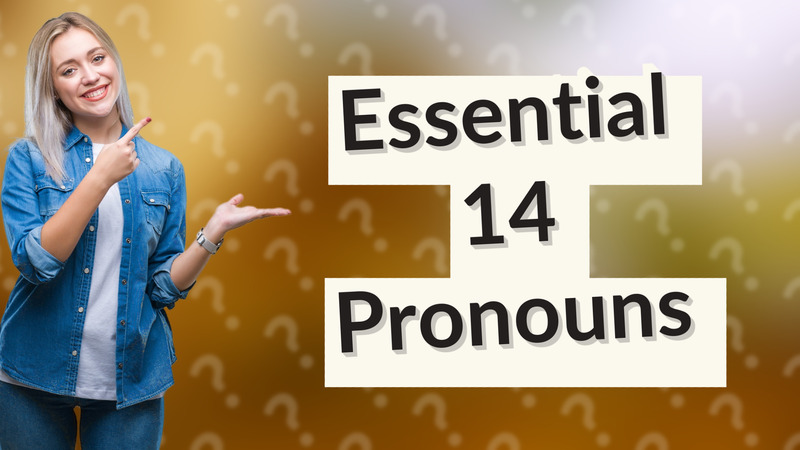 Essential 14 Pronouns