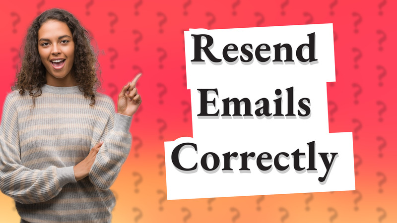Resend Emails Correctly