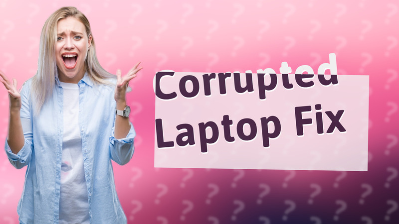 Corrupted Laptop Fix