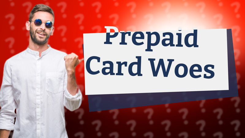 Prepaid Card Woes