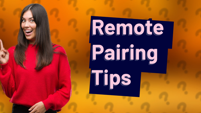 Remote Pairing Tips