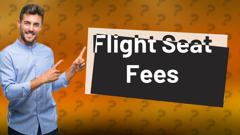 Flight Seat Fees
