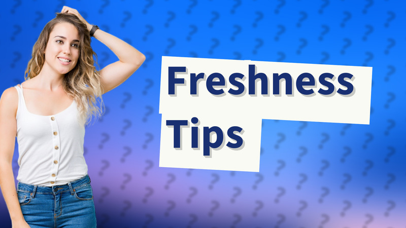Freshness Tips