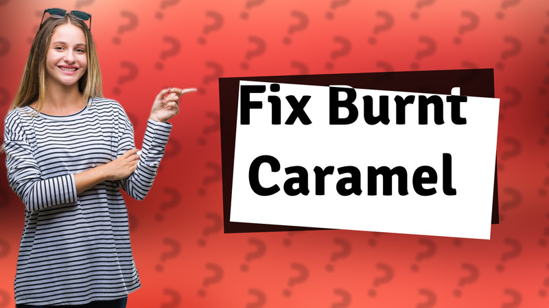 Fix Burnt Caramel
