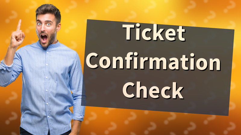 Ticket Confirmation Check
