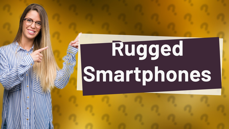 Rugged Smartphones