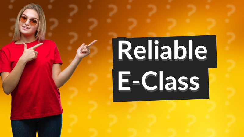 Reliable E-Class