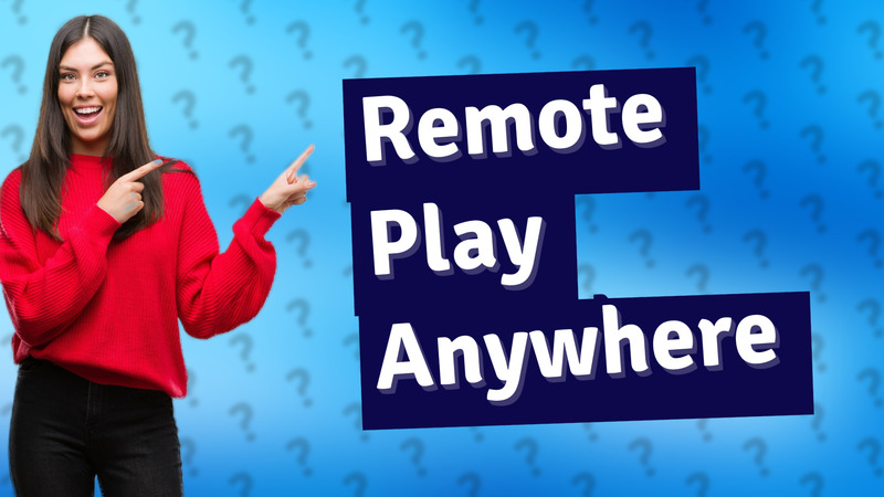 Remote Play Anywhere