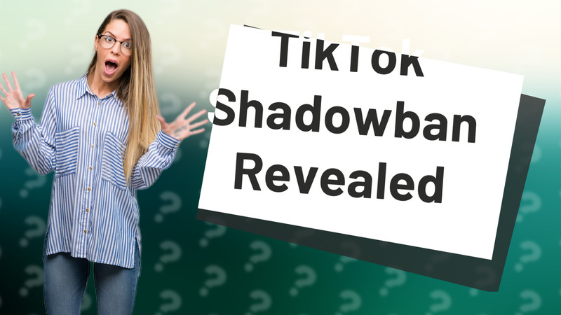 TikTok Shadowban Revealed