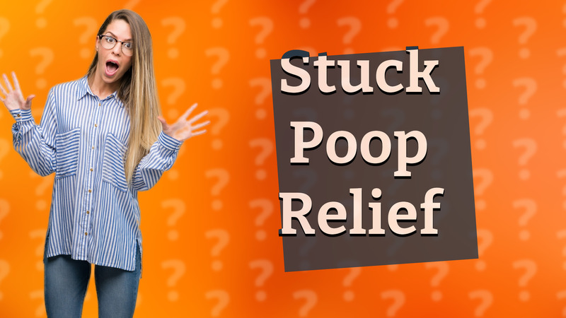 Stuck Poop Relief