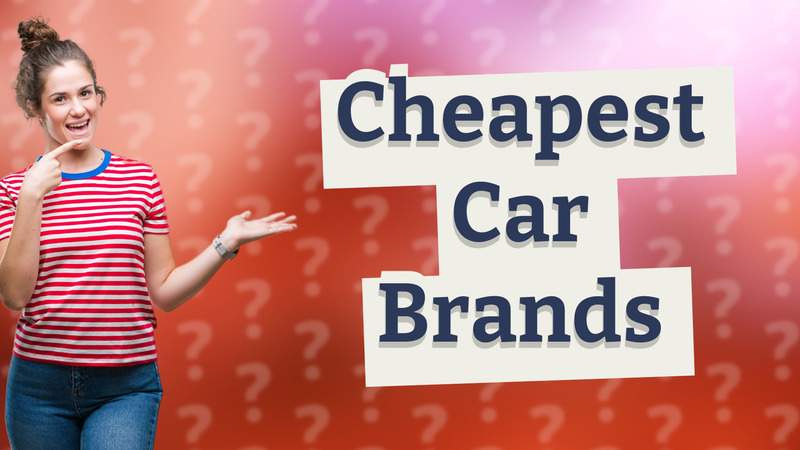 Cheapest Car Brands