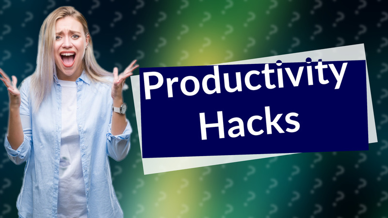 Productivity Hacks