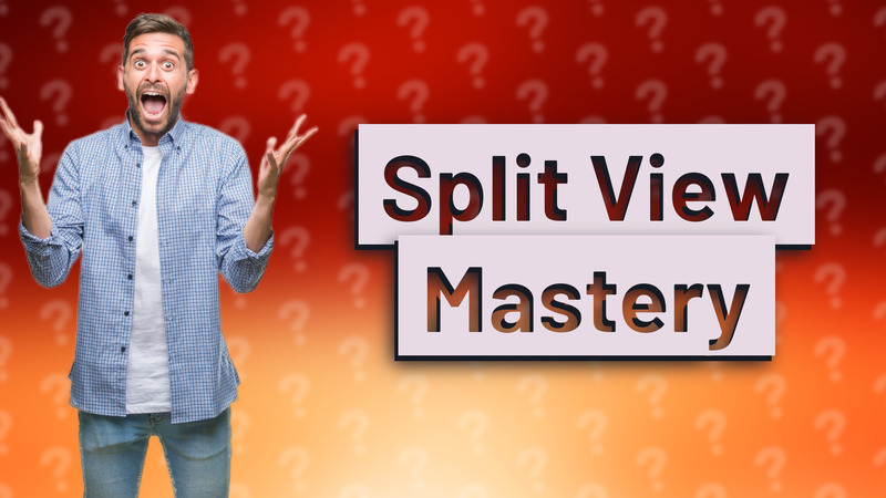 Split View Mastery