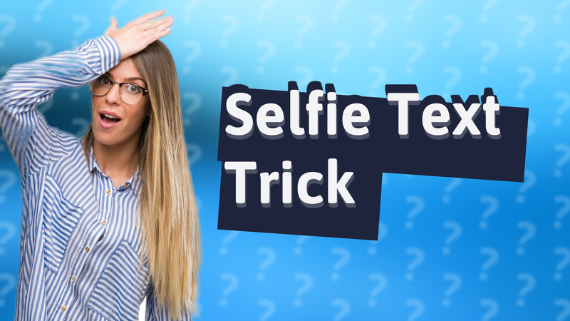 Selfie Text Trick
